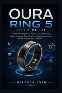 Oura Ring 5 User Guide: A Complete Beginner-Friendly Manual to Setup, Smart Features, Sleep Tracking, Readiness Scores, Health Insights, and Daily Use cover