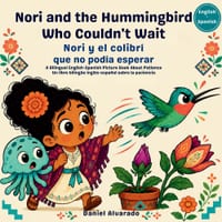 Nori and the Hummingbird Who Couldn't Wait - Nori y el colibrí que no podía esperar: A Bilingual English-Spanish Picture Book About Patience cover