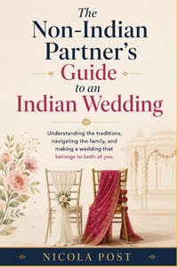 The Non-Indian Partner's Guide to an Indian Wedding: Understanding the traditions, navigating the family, and making a wedding that belongs to both of cover