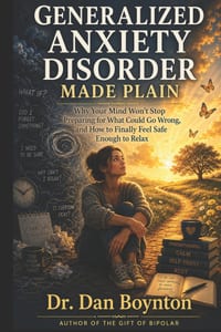 Generalized Anxiety Disorder Made Plain: Why Your Mind Won't Stop Preparing for What Could Go Wrong, and How to Finally Feel Safe Enough to Relax cover
