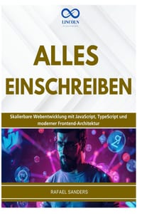 Alles Einschreiben: Skalierbare Webentwicklung mit JavaScript, TypeScript und moderner Frontend-Architektur cover