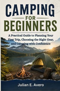 Camping For Beginners: A Practical Guide to Planning Your First Trip, Choosing the Right Gear, and Camping with Confidence cover