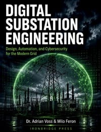 Digital Substation Engineering: Design, Automation, and Cybersecurity for the Modern Grid cover