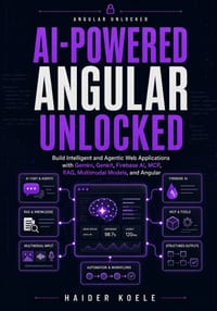 AI-Powered Angular Unlocked: Build Intelligent and Agentic Web Applications with Gemini, Genkit, Firebase AI, MCP, RAG, Multimodal Models, and Angular cover