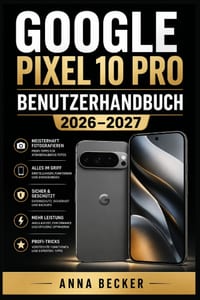 Google Pixel 10 Pro Benutzerhandbuch 2026-2027: Vollständige Schritt-für-Schritt-Anleitung - Kamera, KI-Funktionen, Einstellungen und Tipps für Einste cover