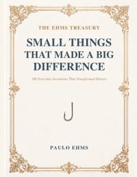 Small Things That Made a Big Difference: 100 Everyday Inventions That Transformed History cover