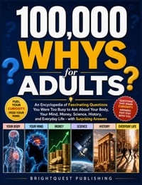 100,000 Whys for Adults: An Encyclopedia of Fascinating Questions You Were Too Busy to Ask About Your Body, Your Mind, Money, Science, History, and Ev cover