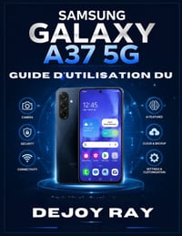 Guide d'utilisation du Samsung Galaxy A37 5G: Un guide pratique étape par étape pour maîtriser Android 16, ses fonctionnalités d'IA, ses paramètres, s cover