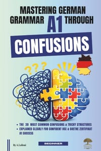 Mastering German Grammar A1 Through Confusions: The 20 Most Common Confusions & Tricky Structures Explained Clearly for Confident Use & Goethe-Zertifi cover