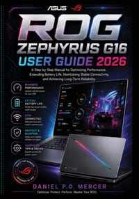Asus Rog Zephyrus G16 User Guide 2026: A Step-by-Step Manual for Optimizing Performance, Extending Battery Life, Maintaining Stable Connectivity, and cover