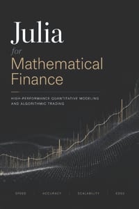 Julia for Mathematical Finance: High-Performance Quantitative Modeling and Algorithmic Trading cover