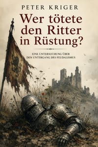 Wer Tötete Den Ritter in Rüstung?: Eine Untersuchung Über Den Untergang Des Feudalismus cover