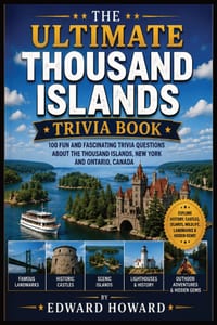 The Ultimate Thousand Islands Trivia Book: 100 Fascinating Questions About History, Castles, Nature, Wildlife, Landmarks & Hidden Gems cover