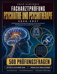 Facharztprüfung Psychiatrie Und Psychotherapie 2026-2027: Unabhängige Prüfungsvorbereitung mit kommentierten Übungsfragen und ausführlichen Lösungen cover