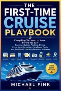 The First-Time Cruise Playbook: Everything You Need to Know Before You Sail: Booking, Cabins, Packing, Dining, Excursions, Gratuities, Sea Days, Ports cover