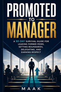 Promoted to Manager: A 90-Day Survival Guide for Leading Former Peers, Setting Boundaries, Delegating, and Earning Respect cover
