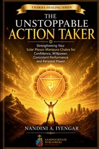 The Unstoppable Action Taker: Strengthening Your Solar Plexus-Manipura Chakra for Confidence, Willpower, Consistent Performance and Personal Power cover