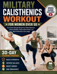 Military Calisthenics Workout for Women Over 50: The Tactical Strength Blueprint to Defeat Weakness, Improve Stability, Preserve Bone Health, and Move cover