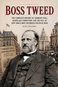 Boss Tweed: The Complete History of Tammany Hall, Gilded Age Corruption, and the Fall of New York's Most Notorious Political Boss cover