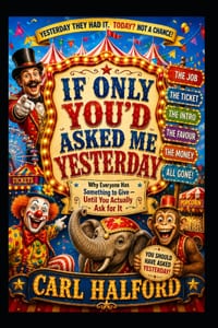 If Only You'd Asked Me Yesterday: Why Everyone Has Something to Give - Until You Actually Ask for It cover