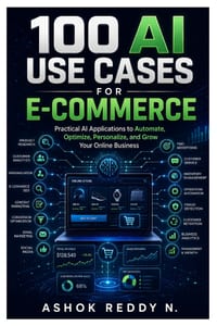 100 AI Use Cases for E-Commerce: Practical Applications of Artificial Intelligence for Product Research, Marketing, SEO, Personalization, Customer Ser cover