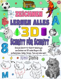 zeichnen lernen alles 3D: Einfache Schritt-für-Schritt-Anleitungen zum Zeichnen von 101 coolen Dingen in 3D, wie Buchstaben, Zahlen, Formen, Tiere und cover