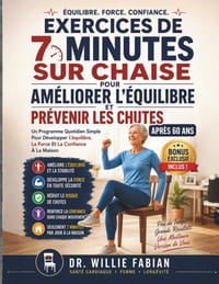 Exercices De 7 Minutes Sur Chaise Pour Améliorer L'équilibre Et Prévenir Les Chutes Après 60 Ans: Un Programme Quotidien Simple Pour Développer L'équi cover
