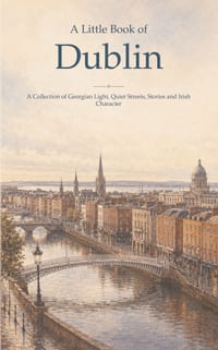 A Little Book of Dublin: A Collection of Georgian Light, Quiet Streets, Stories and Irish Character cover