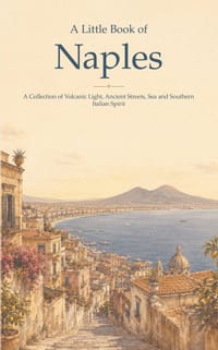 A Little Book of Naples: A Collection of Volcanic Light, Ancient Streets, Sea and Southern Italian Spirit cover