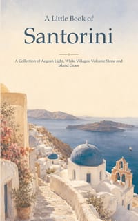 A Little Book of Santorini: A Collection of Aegean Light, White Villages, Volcanic Stone and Island Grace cover