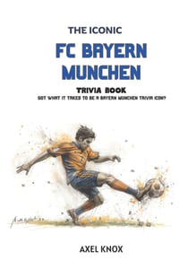 F.C. Bayern Munchen: The Iconic F.C. Bayern Munchen Trivia Book cover