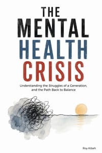 The Mental Health Crisis: Understanding The Struggles Of A Generation And The Path Back To Balance cover