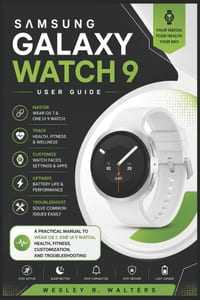 Samsung Galaxy Watch 9 User Guide: A Practical Manual To Wear Os 7, One Ui 9 Watch, Health, Fitness, Customization, And Troubleshooting cover