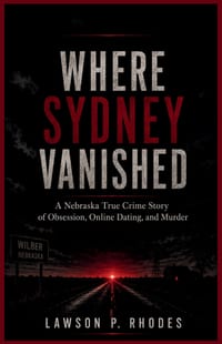 Where Sydney Vanished: A Nebraska True Crime Story of Obsession, Online Dating, and Murder cover