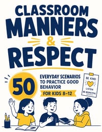 Classroom Manners & Respect: 50 Everyday Scenarios to Practice Good Behavior for Kids 8-12 cover