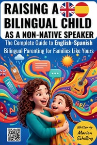 Raising a Bilingual Child as a Non-Native Speaker: The Complete Guide to English-Spanish Bilingual Parenting for Families Like Yours cover