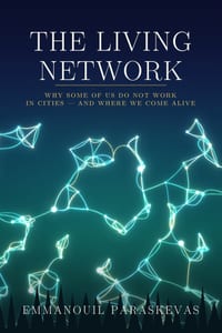 The Living Network: Why Some of Us Do Not Work in Cities - and Where We Come Alive cover