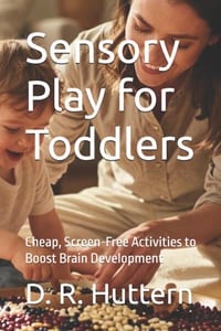Sensory Play for Toddlers: Cheap, Screen-Free Activities to Boost Brain Development cover