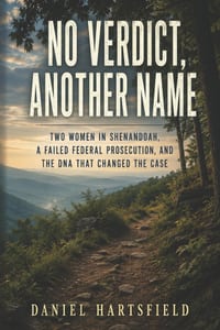 No Verdict, Another Name: Two Women in Shenandoah, a Failed Federal Prosecution, and the DNA That Changed the Case cover