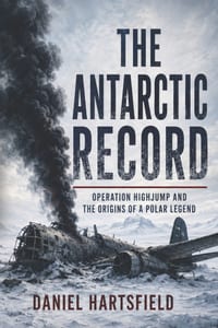 The Antarctic Record: Operation Highjump and the Origins of a Polar Legend cover