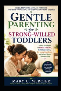Gentle Parenting for Strong-Willed Toddlers: A Practical Guide to Ending Power Struggles, Reducing Defiance, Managing Tantrums with Confidence, and Ra cover
