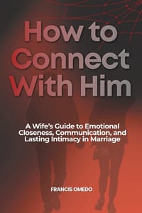 How to Connect with Him: A Wife's Guide to Emotional Closeness, Communication, and Lasting Intimacy in Marriage cover