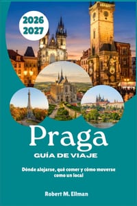 Praga Guía de viaje 2026-2027: Dónde alojarse, qué comer y cómo moverse como un local cover