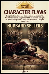 Character Flaws: Being the Complete and Unnecessary Account of the Murder of Vernon Suggs Pruitt III, of Cordial, Georgia, in Which Everyone Is Guilty cover