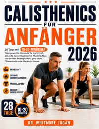 Calisthenics Für Anfänger 2026: 28 Tage mit 10-20-minütigen Eigengewichts-Workouts für mehr Kraft, gesunde Gewichtsabnahme, Muskelaufbau und bessere B cover