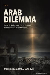 The Arab Dilemma: Gaza, Atrocity, and the Politics of Abandonment After October 7 cover