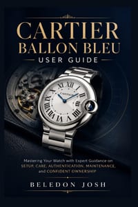 Cartier Ballon Bleu User Guide: Mastering Your Watch with Expert Guidance on Setup, Care, Authentication, Maintenance, and Confident Ownership cover