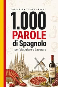1.000 Parole di Spagnolo per Viaggiare e Lavorare: Il vocabolario essenziale di spagnolo con pronuncia e frasi di esempio - per viaggiatori e professi cover