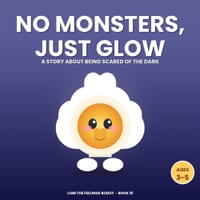 No Monsters, Just Glow: A Bedtime Story About Being Scared of the Dark (Ages 3-5) cover