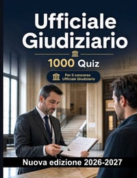 Ufficiale Giudiziario: 1000 Quiz a risposta multipla: Notifiche giudiziarie, esecuzione forzata e pignoramento mobiliare: preparazione completa con so cover